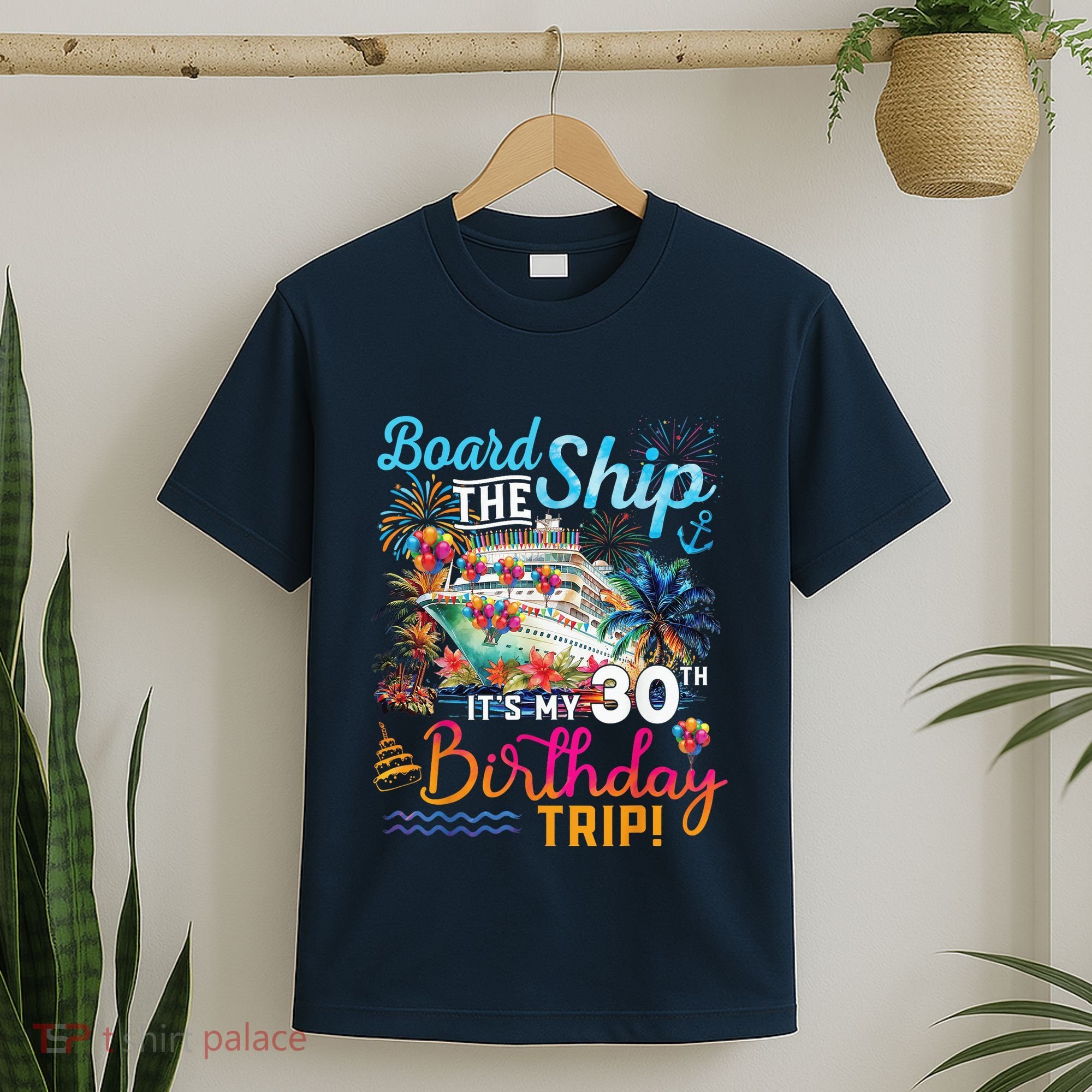 Board The Ship ItS My 30th Birthday Trip Cruise Vacation T-Shirt