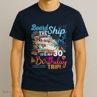 Board The Ship ItS My 30th Birthday Trip Cruise Vacation T-Shirt thumb 3