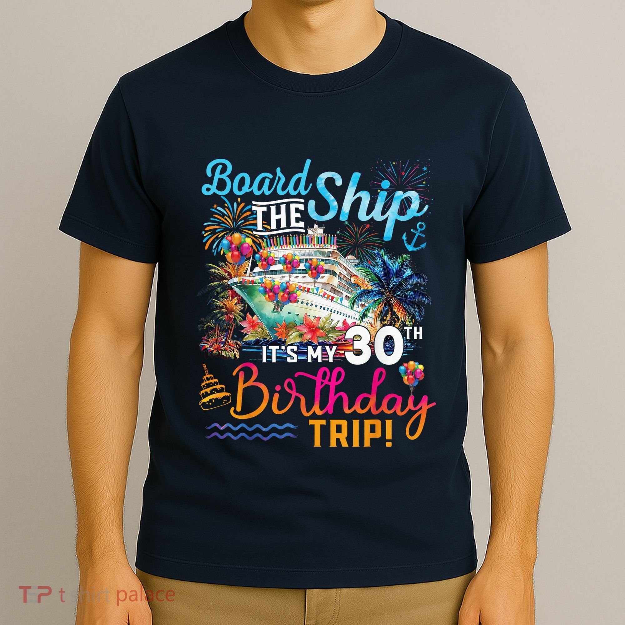 Board The Ship ItS My 30th Birthday Trip Cruise Vacation T-Shirt