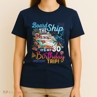 Board The Ship ItS My 30th Birthday Trip Cruise Vacation T-Shirt thumb 4