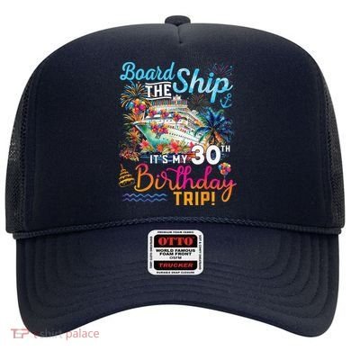 Board The Ship ItS My 30th Birthday Trip Cruise Vacation Hat