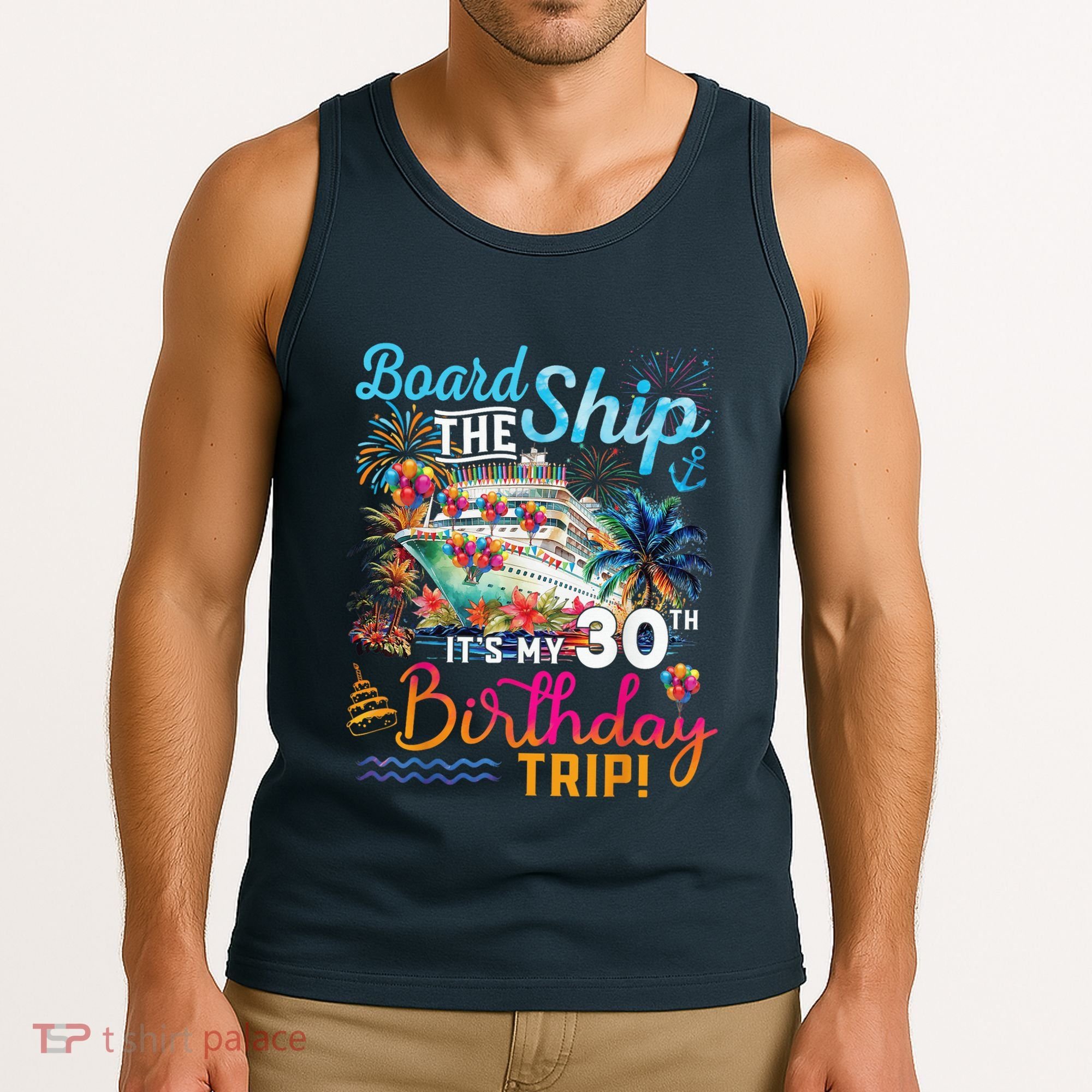 Board The Ship ItS My 30th Birthday Trip Cruise Vacation Tank Top