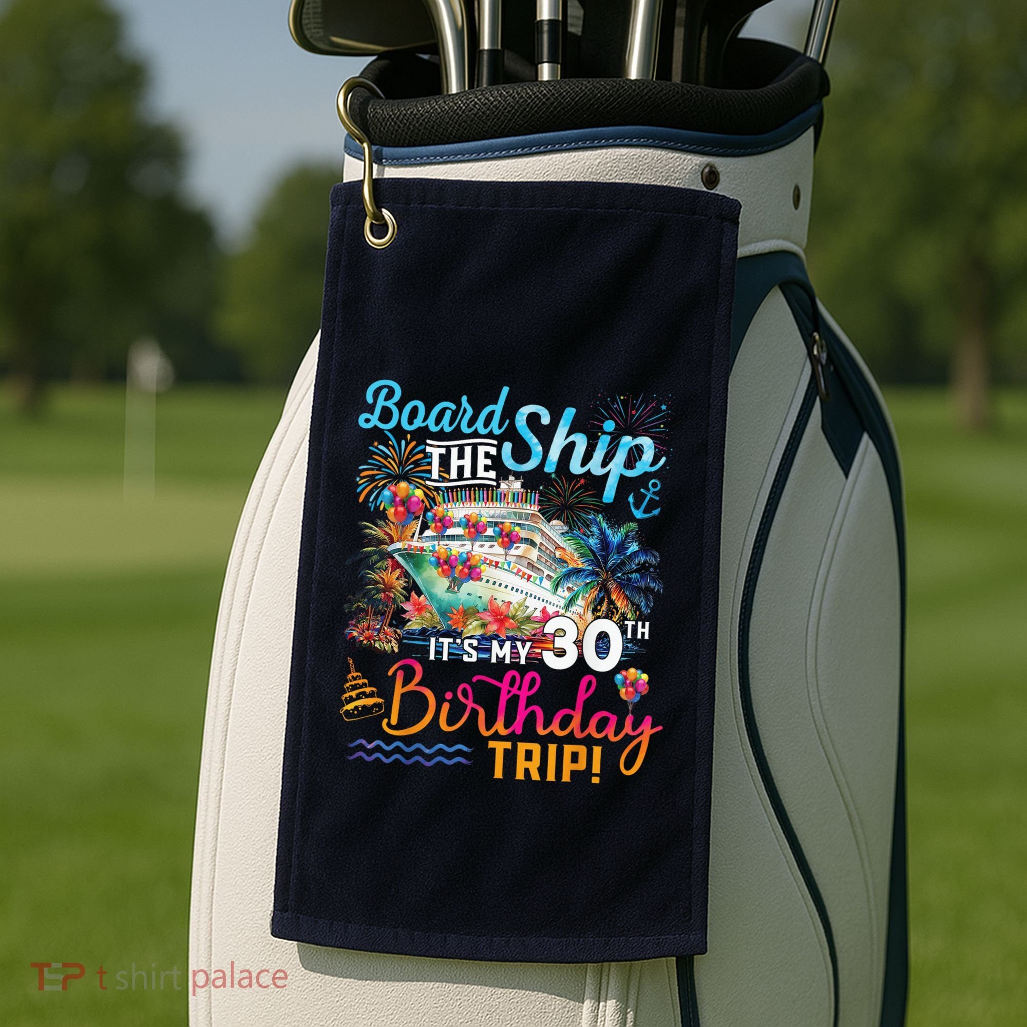 Board The Ship ItS My 30th Birthday Trip Cruise Vacation Golf Towel