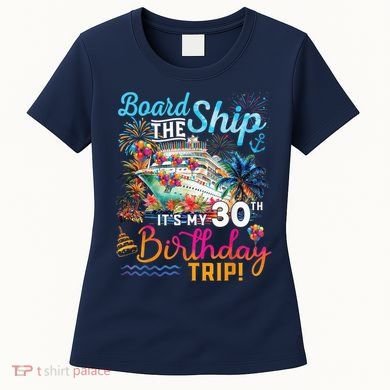 Board The Ship ItS My 30th Birthday Trip Cruise Vacation Women's T-Shirt