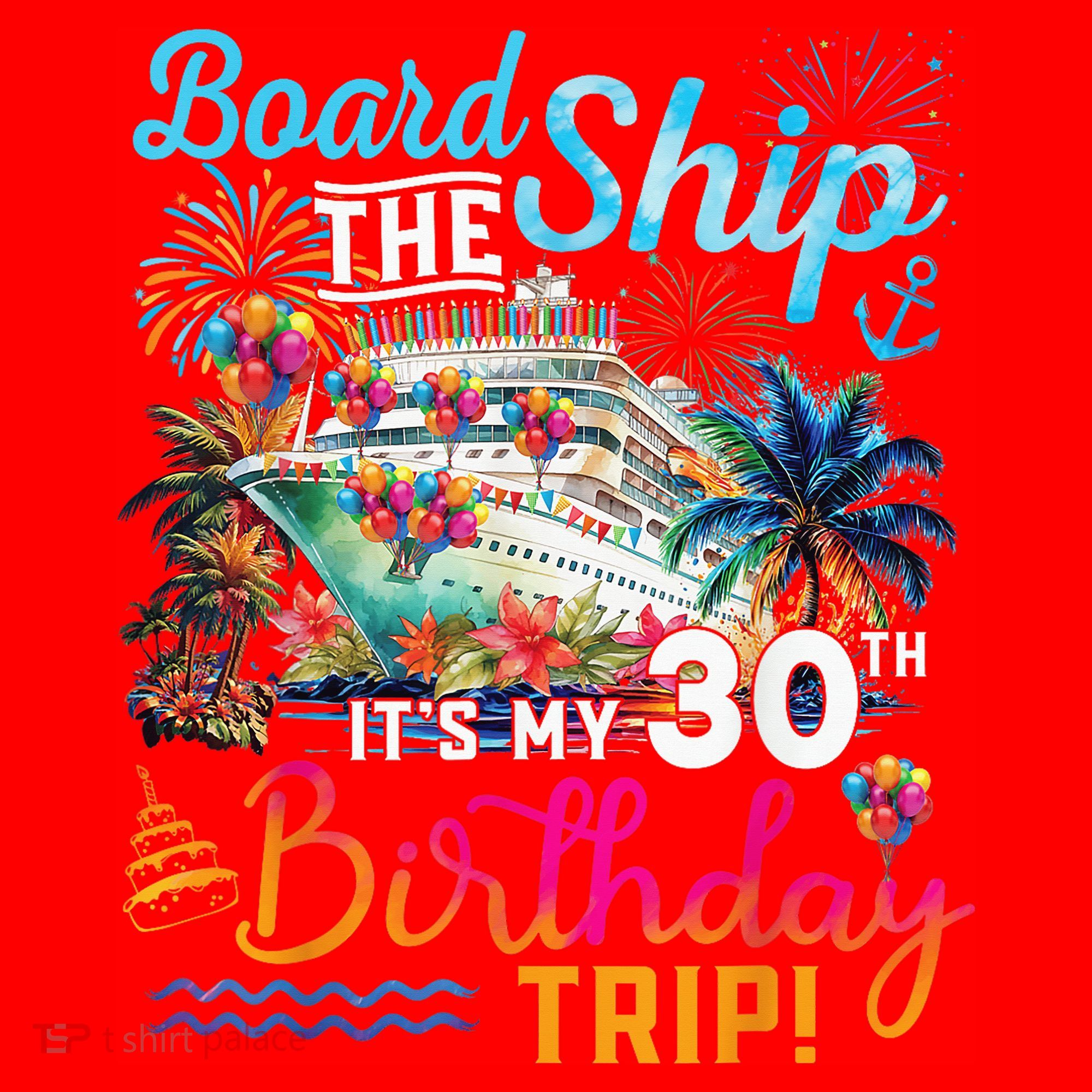 Board The Ship ItS My 30th Birthday Trip Cruise Vacation Santa Hat