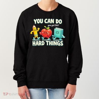 Back To School Gift You Can Do Hard Things Teacher Women's Sweatshirt