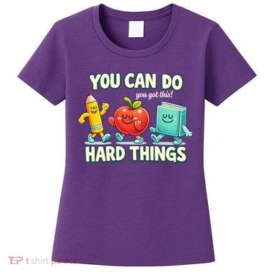 Back To School Gift You Can Do Hard Things Teacher Women's T-Shirt