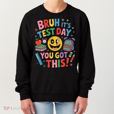 Back To School Bruh Its Test Day You Got This For Students Women's Sweatshirt