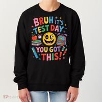 Back To School Bruh Its Test Day You Got This For Students Women's Sweatshirt thumb 0