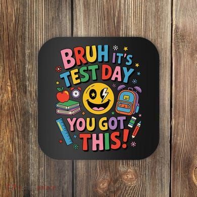 Back To School Bruh Its Test Day You Got This For Students Coaster