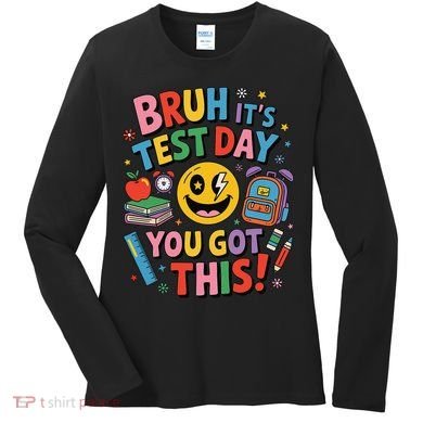 Back To School Bruh Its Test Day You Got This For Students Women's Long Sleeve Shirt