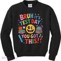 Back To School Bruh Its Test Day You Got This For Students Kids Sweatshirt thumb 0