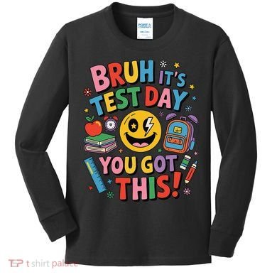 Back To School Bruh Its Test Day You Got This For Students Kids Long Sleeve Shirt