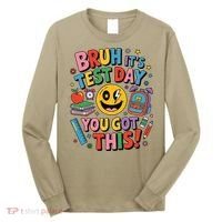 Back To School Bruh Its Test Day You Got This For Students Long Sleeve Shirt thumb 0