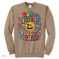 Back To School Bruh Its Test Day You Got This For Students Sweatshirt thumb 0