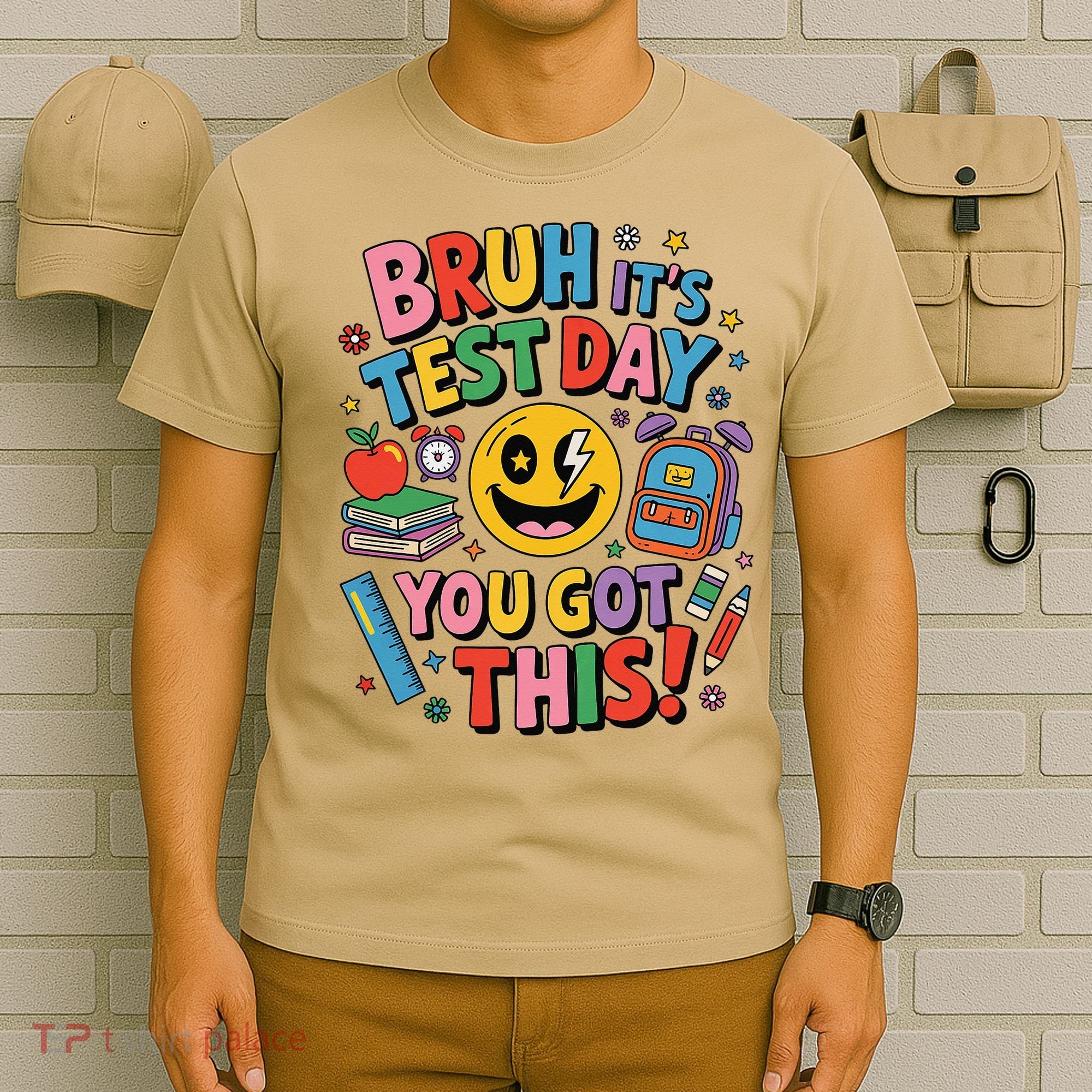 Back To School Bruh Its Test Day You Got This For Students T-Shirt