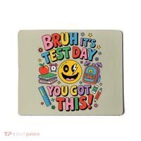 Back To School Bruh Its Test Day You Got This For Students Mousepad thumb 0