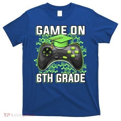 Back To School Game On 6Th Grade Funny Gamer Funny Gift T-Shirt