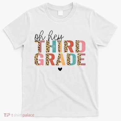 Back To School Oh Hey Third Grade First Day Teacher Student T-Shirt