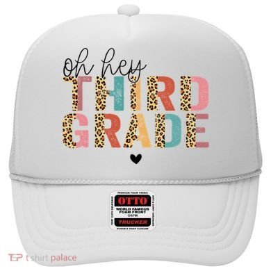 Back To School Oh Hey Third Grade First Day Teacher Student Hat