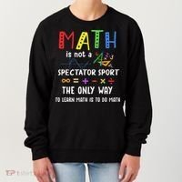 Back To School Math Is Not A Spectator Sport Math Teacher Women's Sweatshirt thumb 0