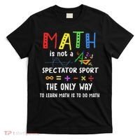 Back To School Math Is Not A Spectator Sport Math Teacher T-Shirt thumb 0