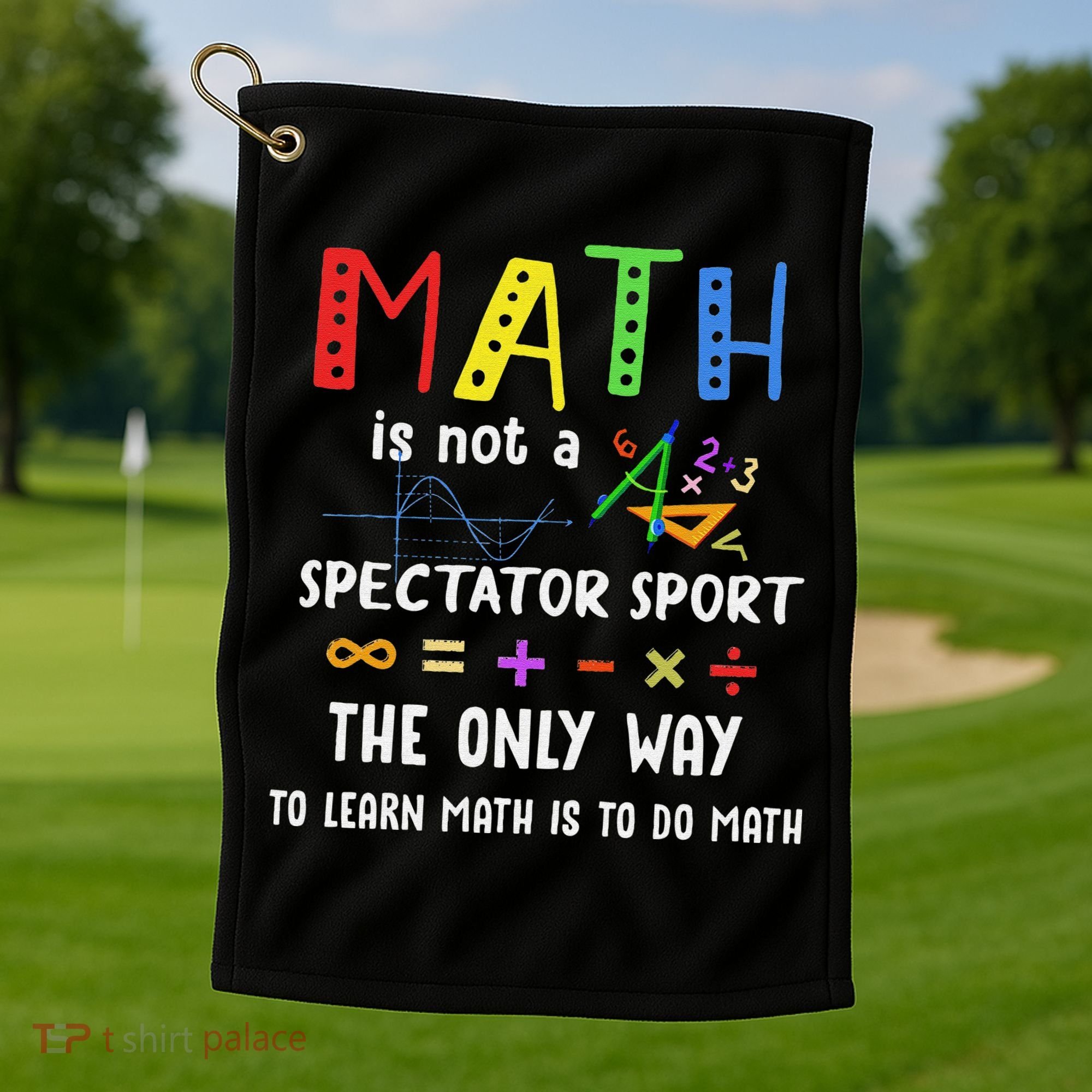 Back To School Math Is Not A Spectator Sport Math Teacher Golf Towel