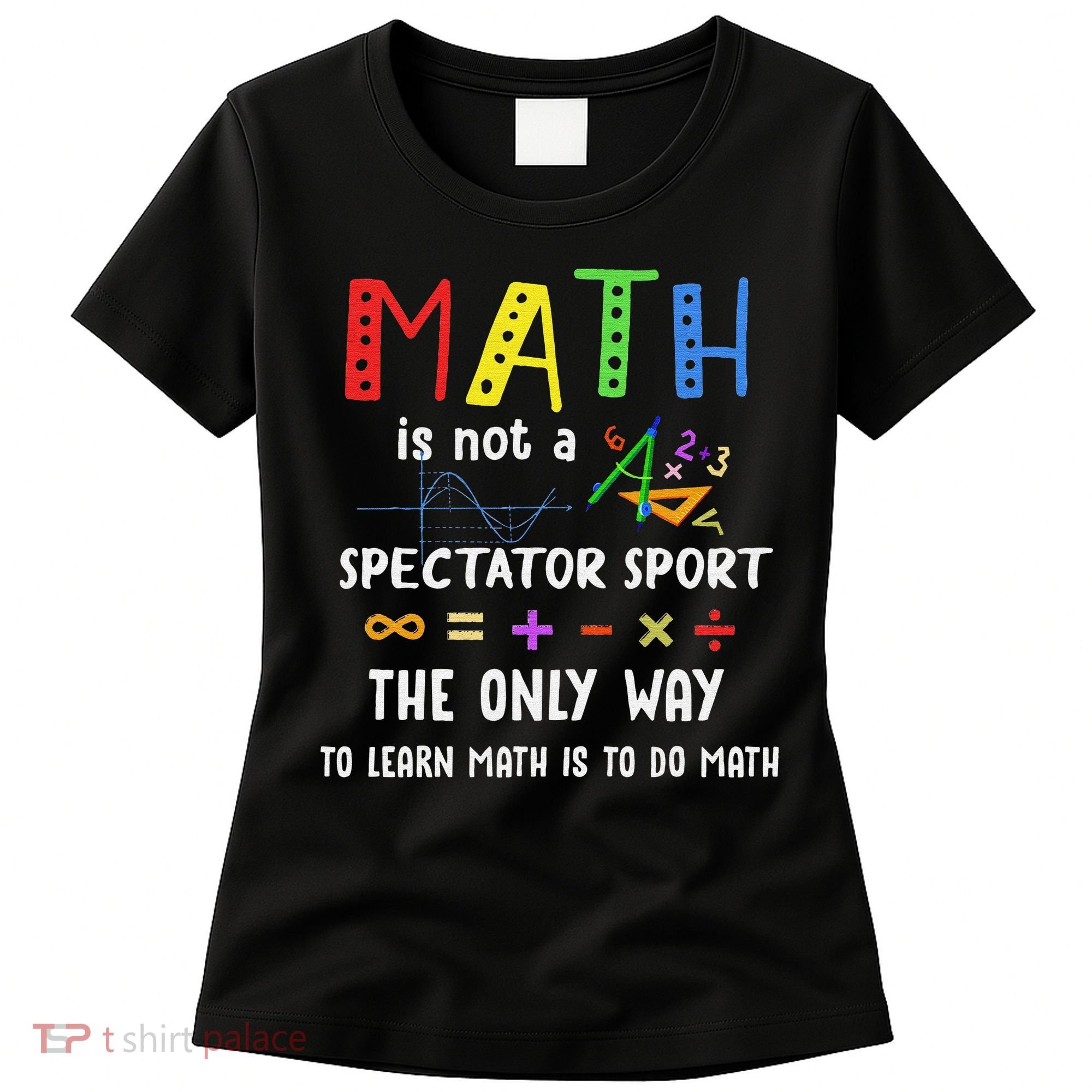 Back To School Math Is Not A Spectator Sport Math Teacher Women's T-Shirt