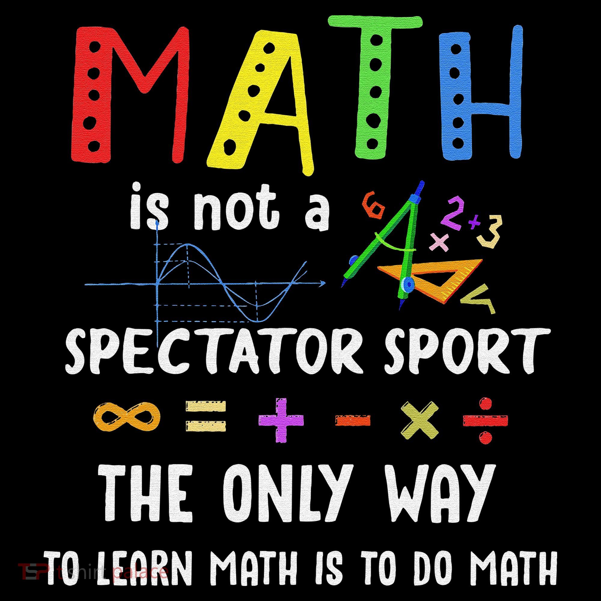 Back To School Math Is Not A Spectator Sport Math Teacher Women's T-Shirt