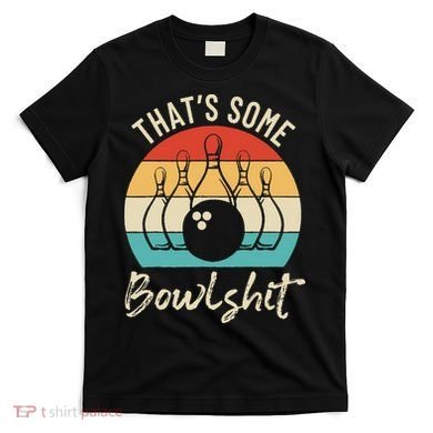 Bowling Thats Some Bowlshit Retro Bowling Lovers Bowler T-Shirt