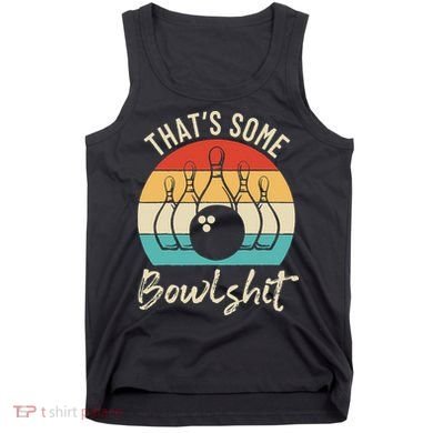 Bowling Thats Some Bowlshit Retro Bowling Lovers Bowler Tank Top