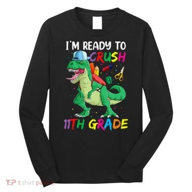 Back To School For Ready To Crush 11th Grade Rex Long Sleeve Shirt