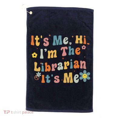 Back To School ItS Me Hi IM The Librarian Summer Reading Golf Towel
