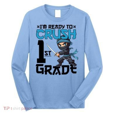 Back To School Im Ready To Crush 1St Grade Ninja First Day Gift Long Sleeve Shirt