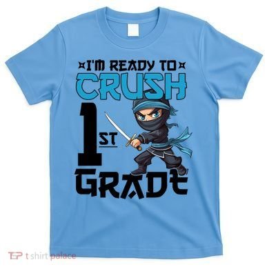 Back To School Im Ready To Crush 1St Grade Ninja First Day Gift T-Shirt