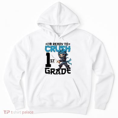 Back To School Im Ready To Crush 1St Grade Ninja First Day Gift Hoodie