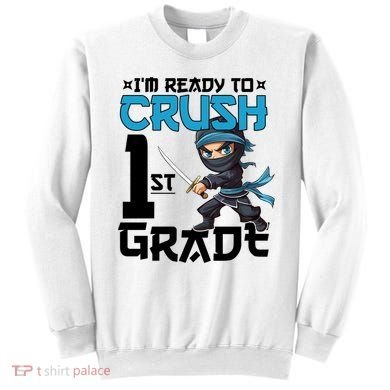 Back To School Im Ready To Crush 1St Grade Ninja First Day Gift Sweatshirt
