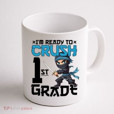 Back To School Im Ready To Crush 1St Grade Ninja First Day Gift Coffee Mug back
