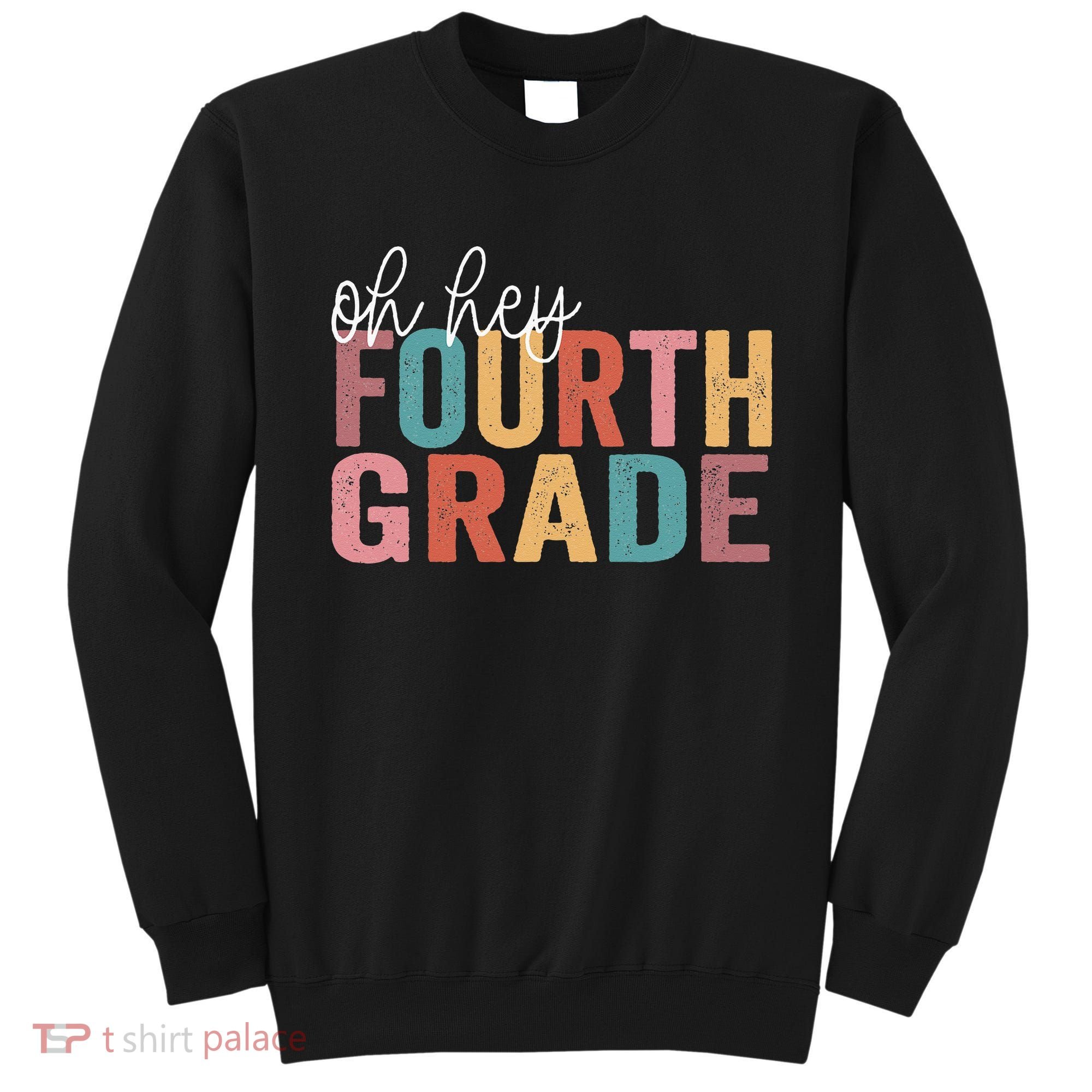 Back To School Students Teacher Oh Hey 4th Fourth Grade Sweatshirt