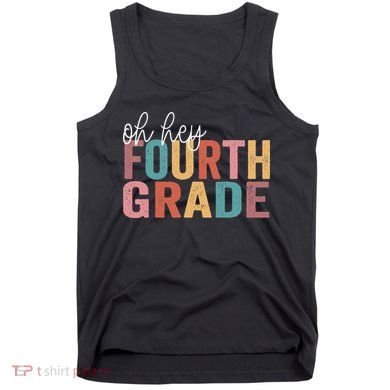 Back To School Students Teacher Oh Hey 4th Fourth Grade Tank Top