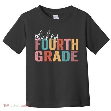 Back To School Students Teacher Oh Hey 4th Fourth Grade Toddler T-Shirt