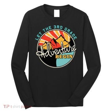 Back To School Let The 3rd Grade Adventure Begin Third Grade Long Sleeve Shirt
