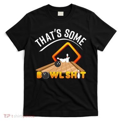 Bowling That Some Bowlshit T-Shirt