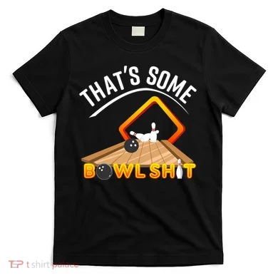 Bowling That Some Bowlshit T-Shirt