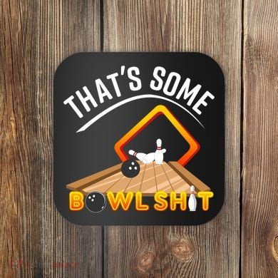 Bowling That Some Bowlshit Coaster