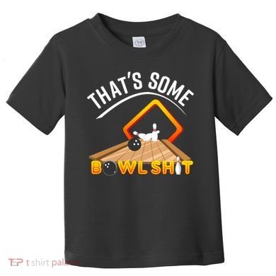 Bowling That Some Bowlshit Toddler T-Shirt