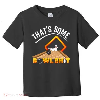 Bowling That Some Bowlshit Toddler T-Shirt