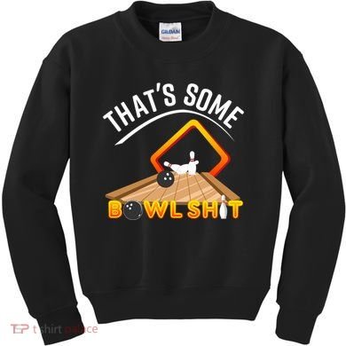 Bowling That Some Bowlshit Kids Sweatshirt