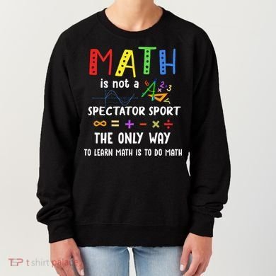 Back To School Math Is Not A Spectator Sport Math Teacher Women's Sweatshirt