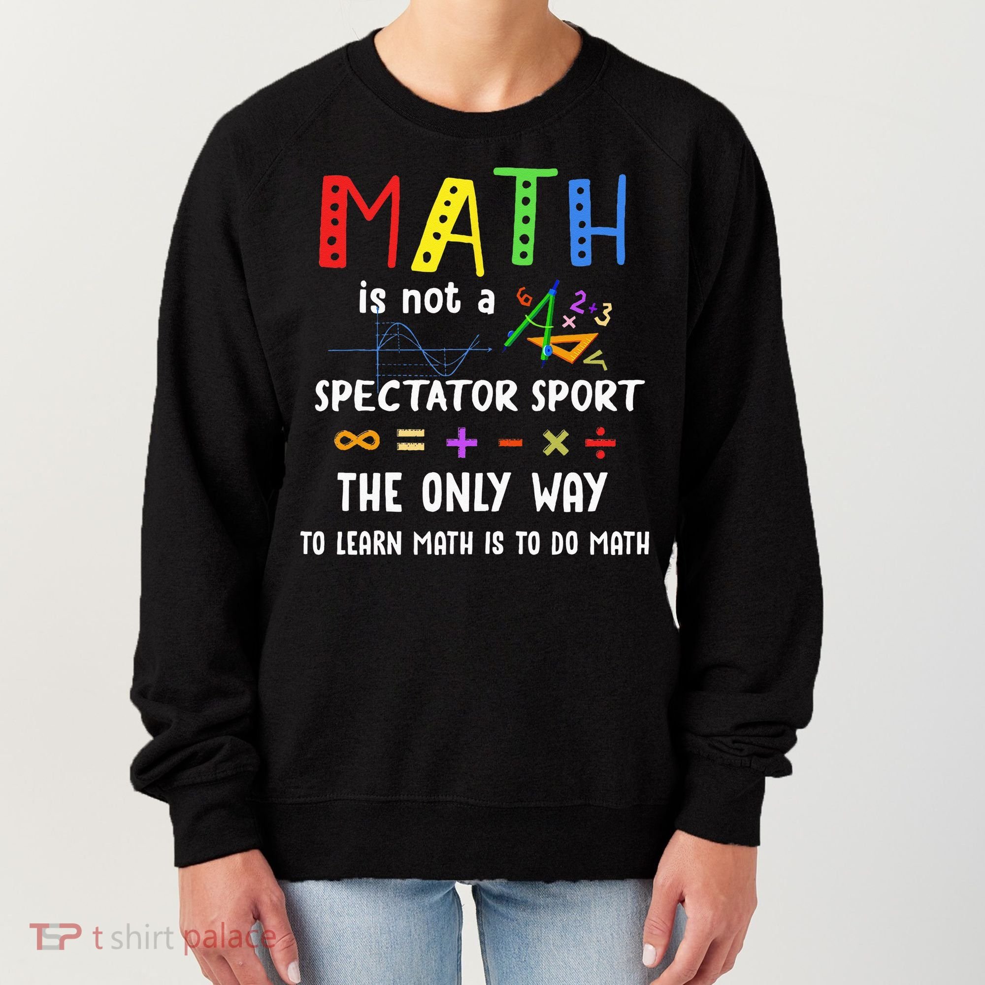 Back To School Math Is Not A Spectator Sport Math Teacher Women's Sweatshirt